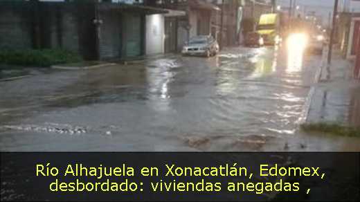 Río Alhajuela en Xonacatlán, Edomex, desbordado: viviendas anegadas 