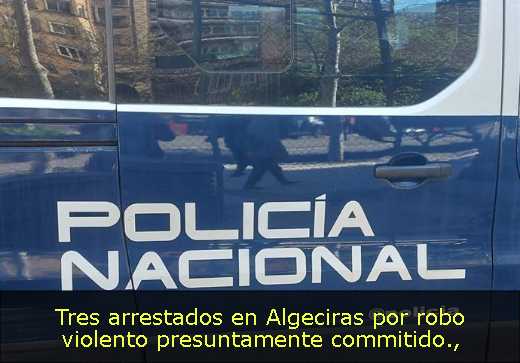 Tres arrestados en Algeciras por robo violento presuntamente commitido