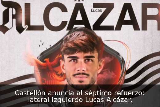 Castellón anuncia al séptimo refuerzo: lateral izquierdo Lucas Alcázar