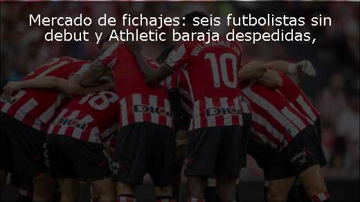 Mercado de fichajes: seis futbolistas sin debut y Athletic baraja despedidas