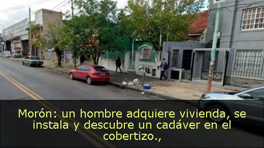 Morón: un hombre adquiere vivienda, se instala y descubre un cadáver en el cobertizo
