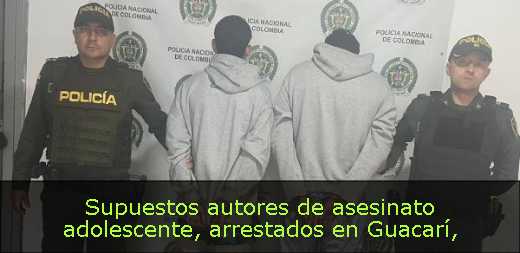 Supuestos autores de asesinato adolescente, arrestados en Guacarí