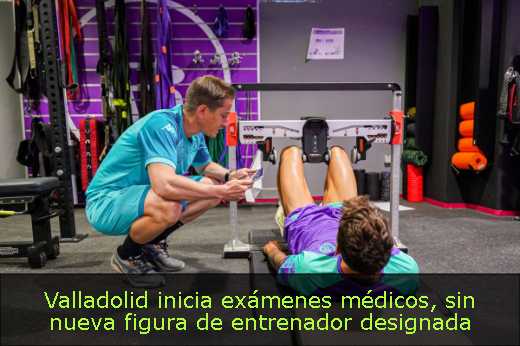 Valladolid inicia exámenes médicos, sin nueva figura de entrenador designada