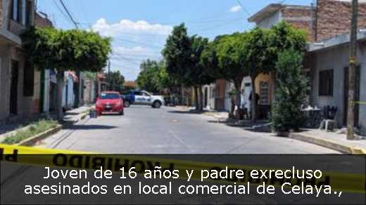 Joven de 16 años y padre exrecluso asesinados en local comercial de Celaya