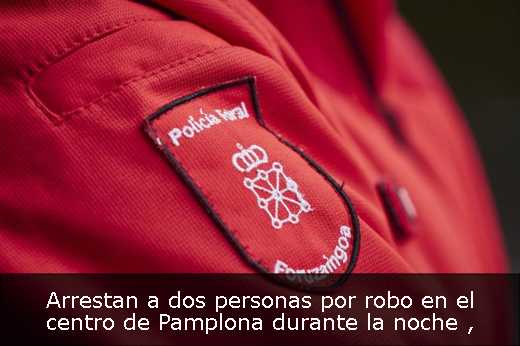 Arrestan a dos personas por robo en el centro de Pamplona durante la noche 