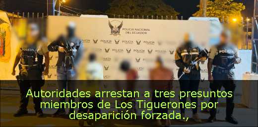Autoridades arrestan a tres presuntos miembros de Los Tiguerones por desaparición forzada