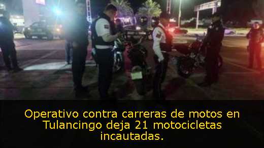 Operativo contra carreras de motos en Tulancingo deja 21 motocicletas incautadas