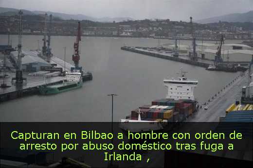 Capturan en Bilbao a hombre con orden de arresto por abuso doméstico tras fuga a Irlanda 