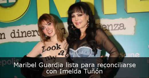 Maribel Guardia lista para reconciliarse con Imelda Tuñón 