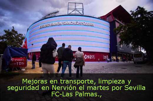Mejoras en transporte, limpieza y seguridad en Nervión el martes por Sevilla FC-Las Palmas