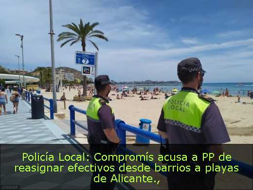 Policía Local: Compromís acusa a PP de reasignar efectivos desde barrios a playas de Alicante