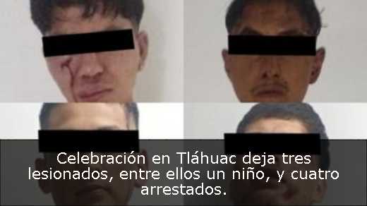 Celebración en Tláhuac deja tres lesionados, entre ellos un niño, y cuatro arrestados. 