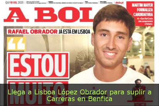 Llega a Lisboa López Obrador para suplir a Carreras en Benfica 