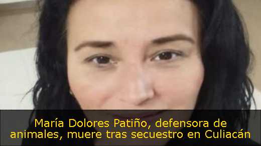 María Dolores Patiño, defensora de animales, muere tras secuestro en Culiacán 