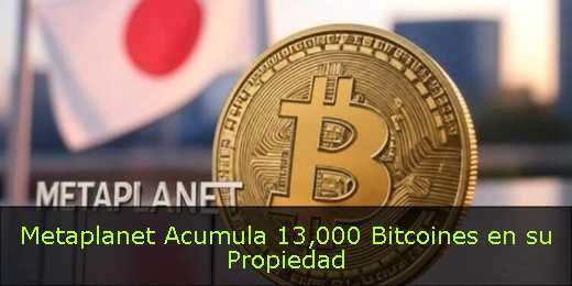 Metaplanet Acumula 13,000 Bitcoines en su Propiedad