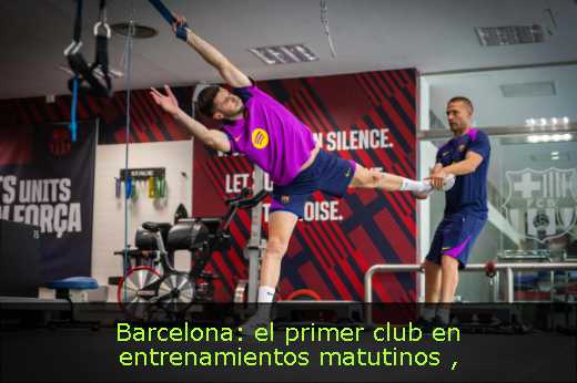Barcelona: el primer club en entrenamientos matutinos 