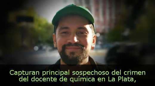 Capturan principal sospechoso del crimen del docente de química en La Plata