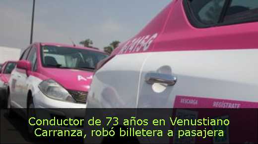 Conductor de 73 años en Venustiano Carranza, robó billetera a pasajera 