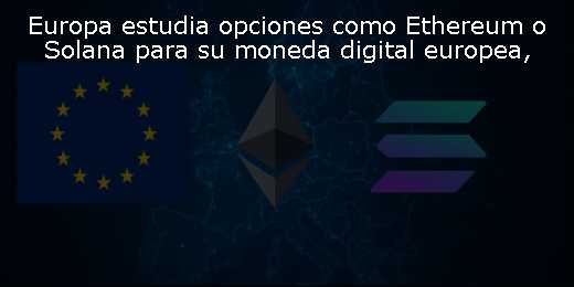 Europa estudia opciones como Ethereum o Solana para su moneda digital europea