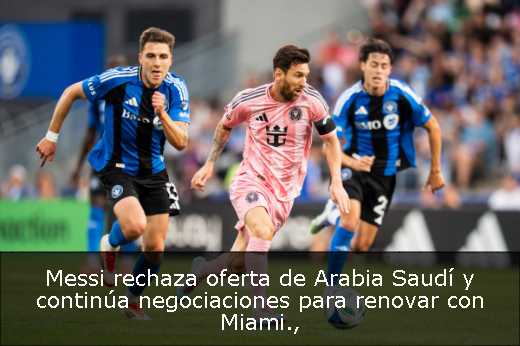 Messi rechaza oferta de Arabia Saudí y continúa negociaciones para renovar con Miami