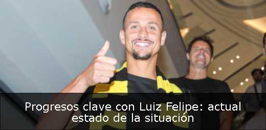Progresos clave con Luiz Felipe: actual estado de la situación 