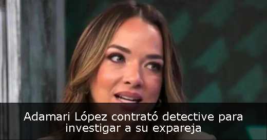 Adamari López contrató detective para investigar a su expareja 