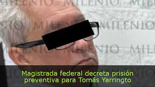 Magistrada federal decreta prisión preventiva para Tomás Yarringto