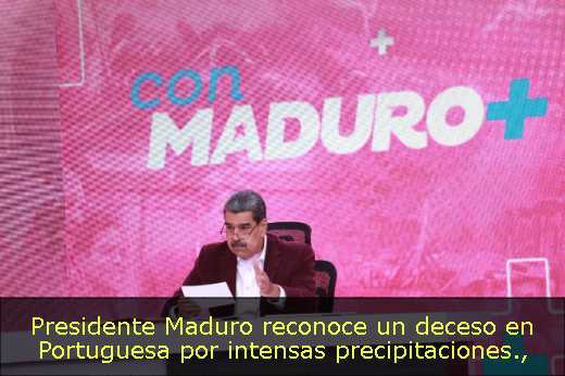 Presidente Maduro reconoce un deceso en Portuguesa por intensas precipitaciones