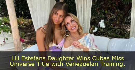 Lili Estefans Daughter Wins Cubas Miss Universe Title with Venezuelan Training