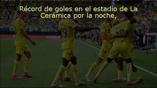 Récord de goles en el estadio de La Cerámica por la noche