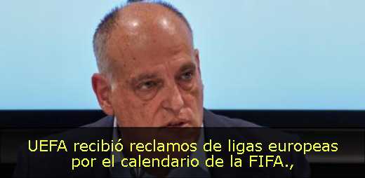 UEFA recibió reclamos de ligas europeas por el calendario de la FIFA