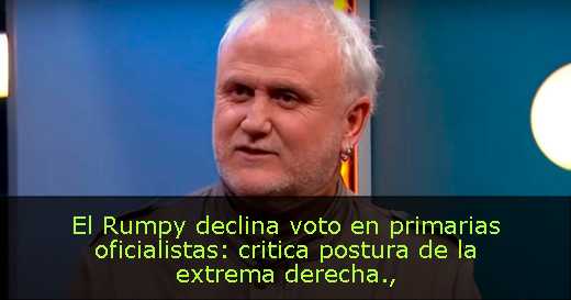 El Rumpy declina voto en primarias oficialistas: critica postura de la extrema derecha
