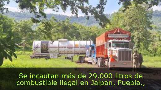 Se incautan más de 29.000 litros de combustible ilegal en Jalpan, Puebla