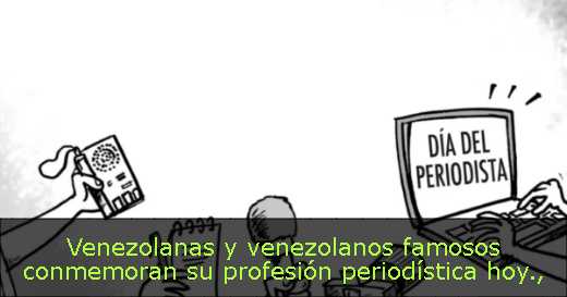 Venezolanas y venezolanos famosos conmemoran su profesión periodística hoy