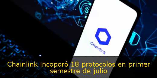 Chainlink incoporó 18 protocolos en primer semestre de julio 