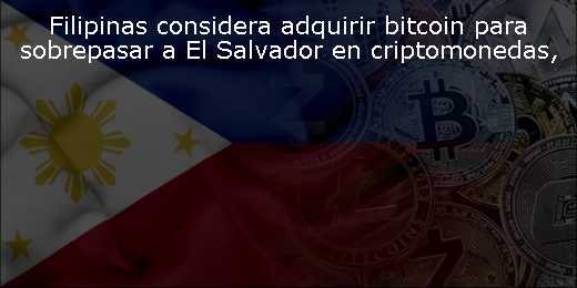 Filipinas considera adquirir bitcoin para sobrepasar a El Salvador en criptomonedas
