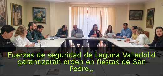 Fuerzas de seguridad de Laguna Valladolid garantizarán orden en fiestas de San Pedro
