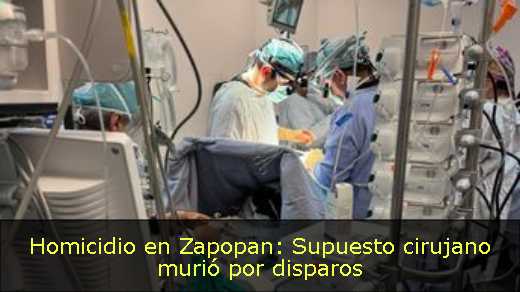 Homicidio en Zapopan: Supuesto cirujano murió por disparos 