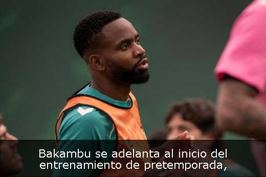 Bakambu se adelanta al inicio del entrenamiento de pretemporada