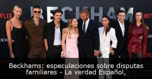 Beckhams: especulaciones sobre disputas familiares - La verdad Español