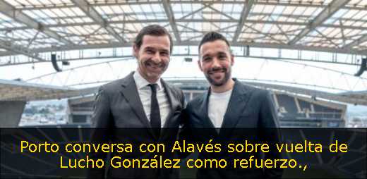 Porto conversa con Alavés sobre vuelta de Lucho González como refuerzo