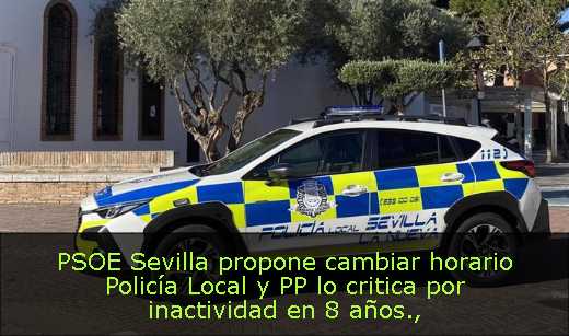 PSOE Sevilla propone cambiar horario Policía Local y PP lo critica por inactividad en 8 años