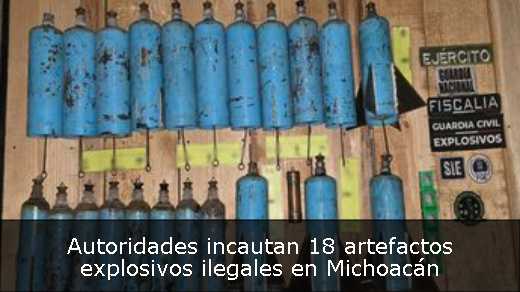Autoridades incautan 18 artefactos explosivos ilegales en Michoacán 