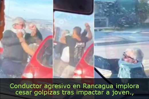 Conductor agresivo en Rancagua implora cesar golpizas tras impactar a joven