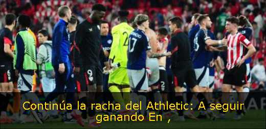 Continúa la racha del Athletic: A seguir ganando En 