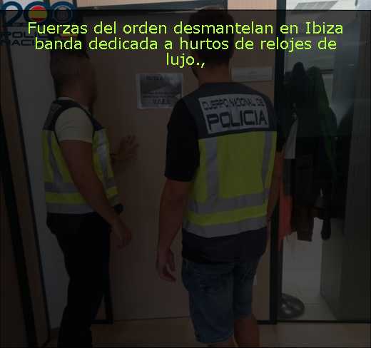 Fuerzas del orden desmantelan en Ibiza banda dedicada a hurtos de relojes de lujo