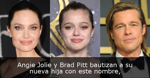 Angie Jolie y Brad Pitt bautizan a su nueva hija con este nombre