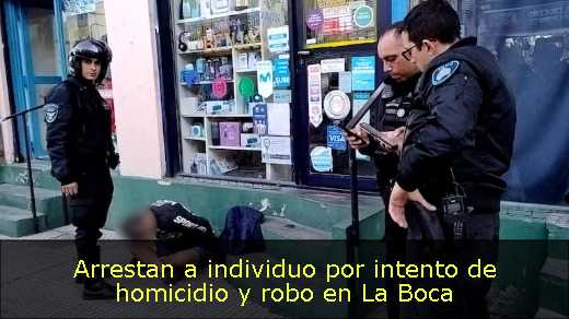 Arrestan a individuo por intento de homicidio y robo en La Boca