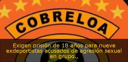 Exigen prisión de 18 años para nueve exdeportistas acusados de agresión sexual en grupo