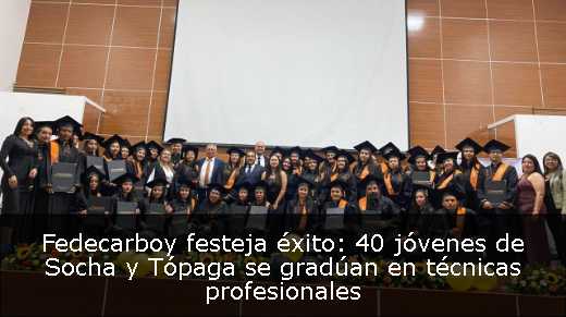 Fedecarboy festeja éxito: 40 jóvenes de Socha y Tópaga se gradúan en técnicas profesionales